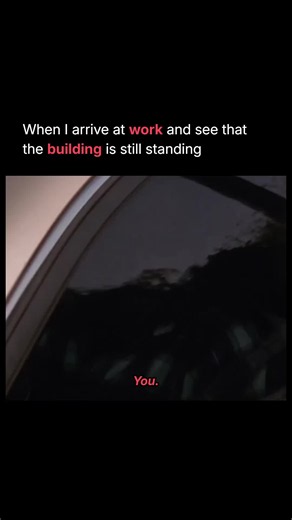 🙄When I arrive at work and see that the building is still standing. #memezar