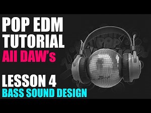 Start To Finish - POP EDM - Lesson 04 - Bass Sound Design