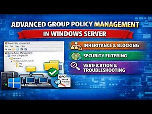 Advanced Group Policy | Inheritance, Blocking, Security Filtering, Verification, and Troubleshooting