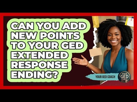 Can You Add New Points To Your GED Extended Response Ending?