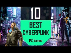 Best CYBERPUNK Games | TOP10 Cyberpunk Sci-Fi Games PC