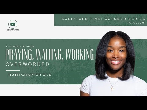 Scripture Time | Praying, Waiting, Working: Overworked 10.7.25