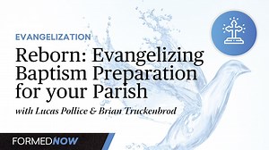 Reborn: Evangelizing Baptism Preparation for Your Parish - Formed
