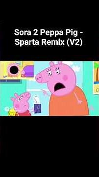 Sora 2 Peppa Pig - Sparta Remix (V2)
