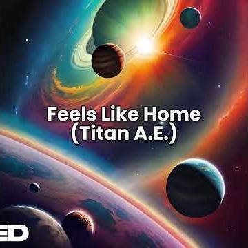 Feels Like Home (Titan A.E.)