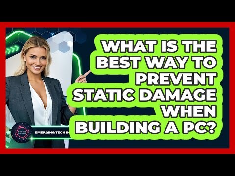 What Is The Best Way To Prevent Static Damage When Building A PC? - Emerging Tech Insider