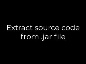 Java :Extract source code from .jar file(5solution)
