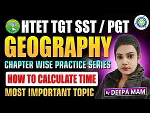 HTET TGT/PGT Geography 2025 | How to Calculate Time | Chapter Wise Practice Series | Deepa Mam