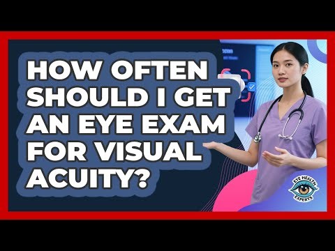 How Often Should I Get An Eye Exam For Visual Acuity? - Eye Health Experts