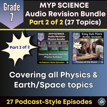 Grade 7 MYP Science Audio Summary Bundle Part 2 Physics & General (27 Topics)