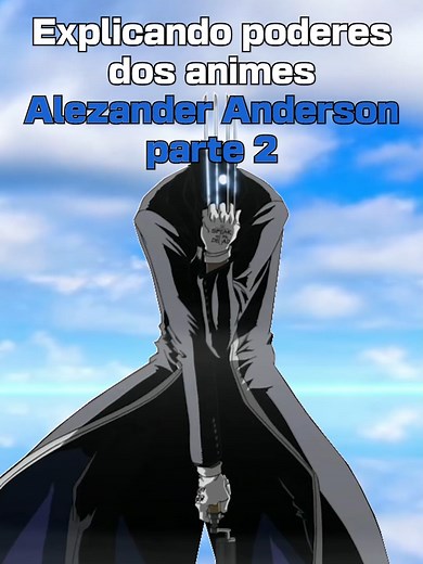 Poderes e Habilidades de Alexander Anderson em Hellsing PT2