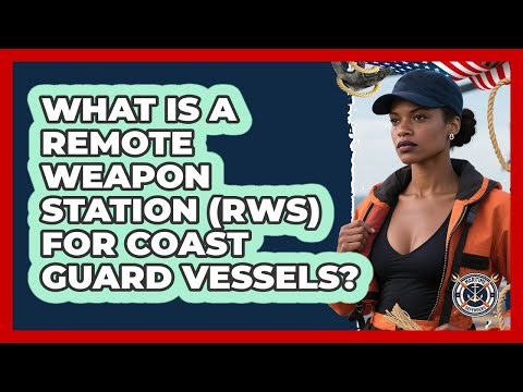 What Is A Remote Weapon Station (RWS) For Coast Guard Vessels? - Maritime Defenders