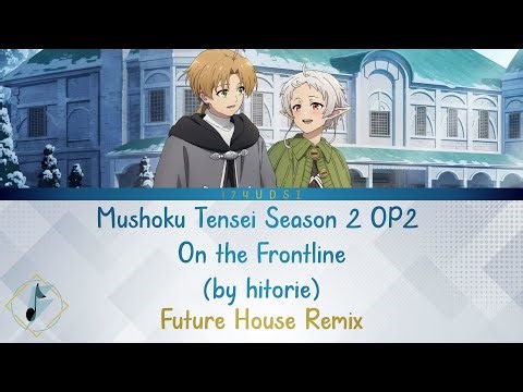 Mushoku Tensei Season 2 OP2 Future House Remix | On the Frontline