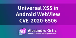 Universal XSS in Android WebView (CVE-2020-6506) · Alesandro Ortiz