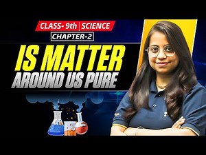Is Matter Around Us Pure? | NCERT Chapter 2 Explained (Class - 9th) I Mixtures vs Pure Substances