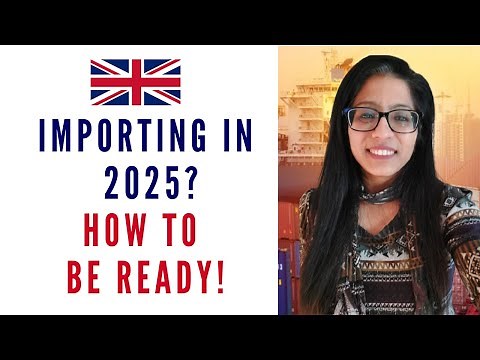 Importing into the UK in 2025? What to Expect & How to Prepare!