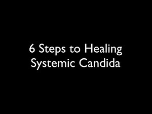 6 Steps to Heal Systemic Candida