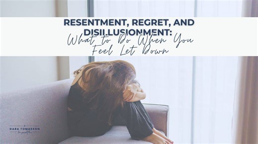 Manage resentment, regret and disillusionment in your life!