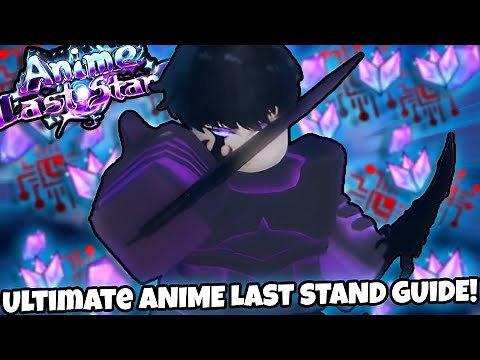 The BEST Anime Last Stand GAME Guide (Updated)!