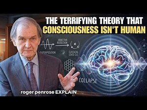 The Terrifying Theory That Consciousness Isn't Human _ Sir Roger Explains