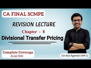 Chapter 8 - Divisional Transfer Pricing Revision | SCMPE |Complete ICAI Coverage |Atul Agarwal AIR 1