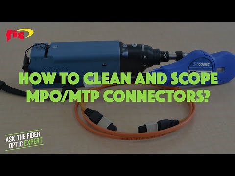 How To Clean and Scope MPO/MTP Connectors? | Ask The Fiber Optic Expert