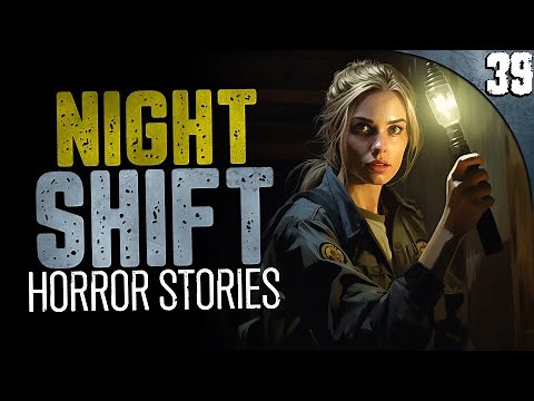 39 TRUE Night Shift HORROR Stories (COMPILATION)