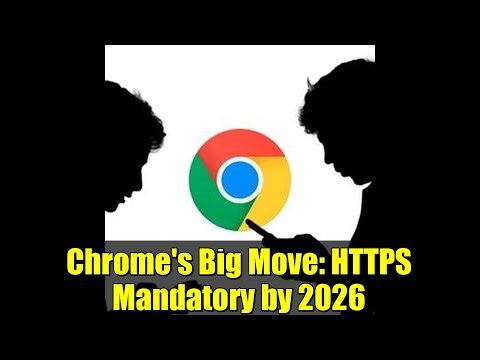 Chrome's Big Move: HTTPS Mandatory by 2026