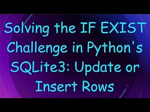 Solving the IF EXIST Challenge in Python's SQLite3: Update or Insert Rows