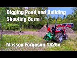 Digging Small Pond and Building Shooting Berm w/ Compact Tractor #compacttractor #masseyferguson