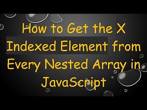 How to Get the X Indexed Element from Every Nested Array in JavaScript