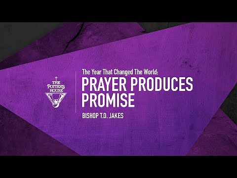 Prayer Produces Promise - Bishop T.D. Jakes