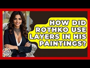 How Did Rothko Use Layers In His Paintings? - Art Across Cultures