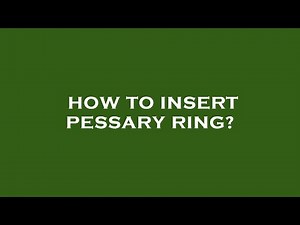 How to insert pessary ring?