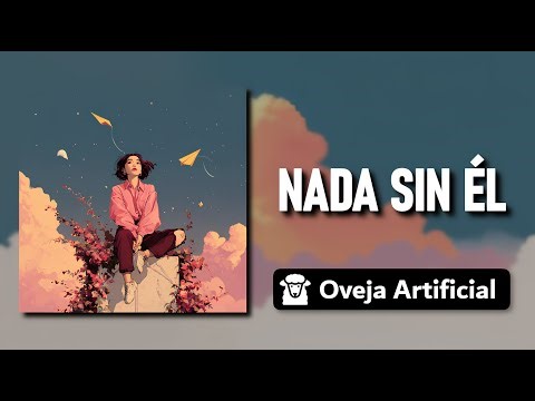 Nada sin Él - Pop Cristiano Melódico | Oveja Artificial