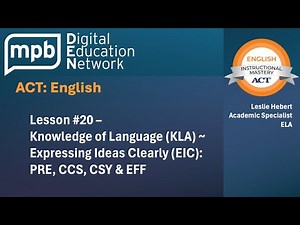 ACT English: Lesson #20–Knowledge of Language (KLA)~Expressing Ideas Clearly (EIC): PRE,CCS,CSY& EFF