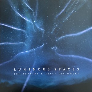 Jon Hopkins & Kelly Lee Owens - Luminous Spaces