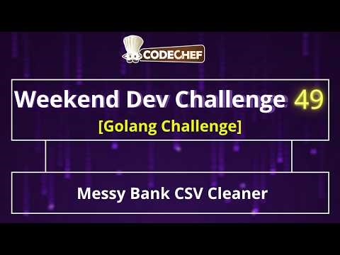 Messy Bank CSV Cleaner | Weekend Dev 49 | Golang Projects