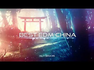Best of EDM China - Nhạc điện tử Trung Hoa nhẹ nhàng thư giãn - Dễ gây nghiện