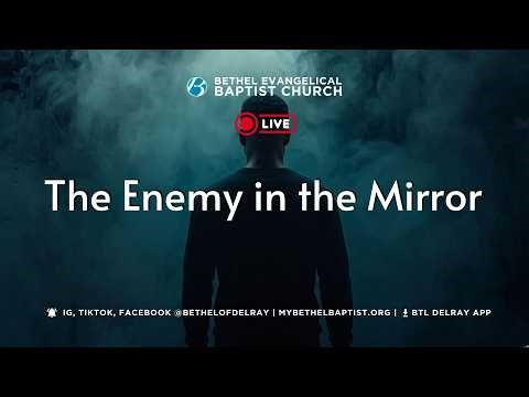 The Enemy in the Mirror || Bethel Evangelical Baptist Church