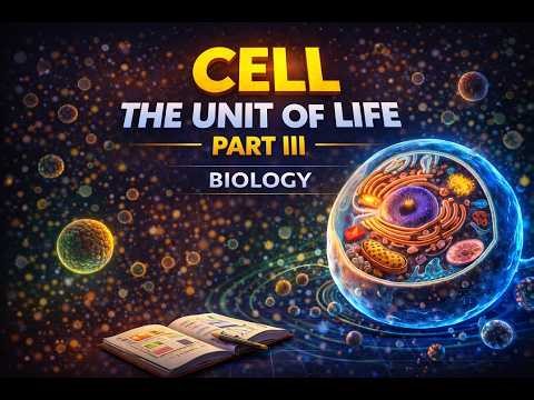 CLass 11 | Cell The unit of Life | Part III | Animated