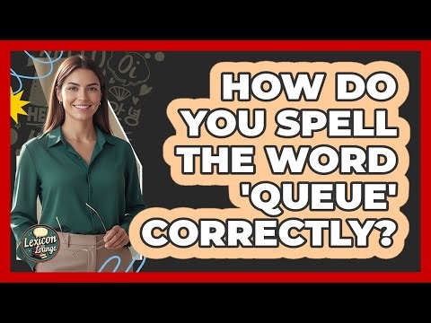 How Do You Spell The Word 'Queue' Correctly?