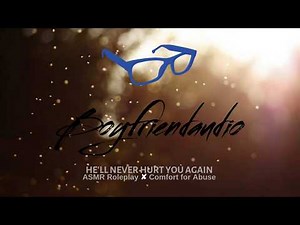 He'll Never Hurt You Again [Boyfriend Roleplay][Trigger: Abuse] ASMR