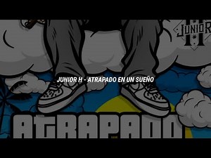 Junior H - Atrapado En Un Sueño (Letra + Video)