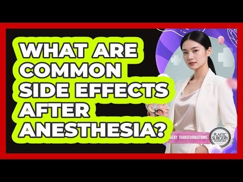 What Are Common Side Effects After Anesthesia?