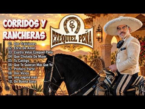 Ezequiel Peña - Sus Mejores 30 Canciones Rancheras 🐎🐎 Corridos y Rancheras