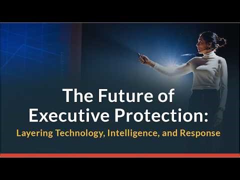 The Future of Executive Protection: Layering Technology, Intelligence, and Response