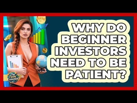 Why Do Beginner Investors Need To Be Patient?