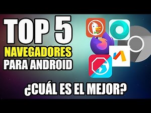 TOP 5 MEJORE NAVEGADORES PARA ANDROID MÁS RAPIDOS LIGEROS Y SEGUROS