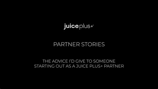 8. THE ADVICE I’D GIVE TO ANYONE STARTING OUT AS A JUICE PLUS PARTNER